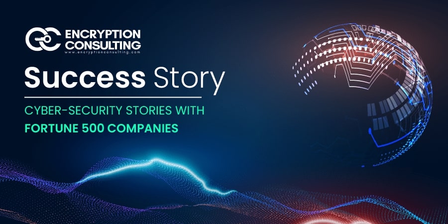 Encryption Consulting Success Story